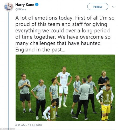 Đội trưởng Harry Kane cũng đã viết vài dòng trên trang cá nhân sau trận thua 1-2 trước Croatia: “Rất nhiều cảm xúc trong ngày hôm nay. Đầu tiên, tôi rất tự hào về các đồng đội và đội ngũ nhân viên của ĐT Anh, vì họ đã cống hiến hết mình ở World Cup năm nay. Chúng tôi đã vượt qua nhiều thử thách đã ám ảnh ĐT Anh trong quá khứ”.