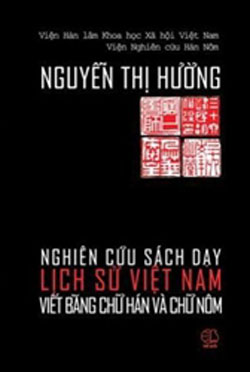 Bìa cuốn sach Nghiên cứu sách dạy lịch sử Việt Nam viết bằng chữ Hán và chữ Nôm do TS Nguyễn Thị Hường(1981- 2012) biên soạn. Ảnh: Internet