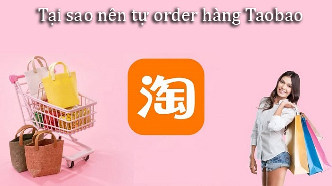Tại sao nên tự mua hàng trên website Taobao.