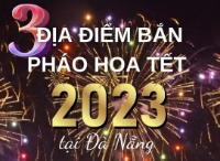 3 điểm bắn pháo hoa Giao thừa Tết 2023 tại Đà Nẵng