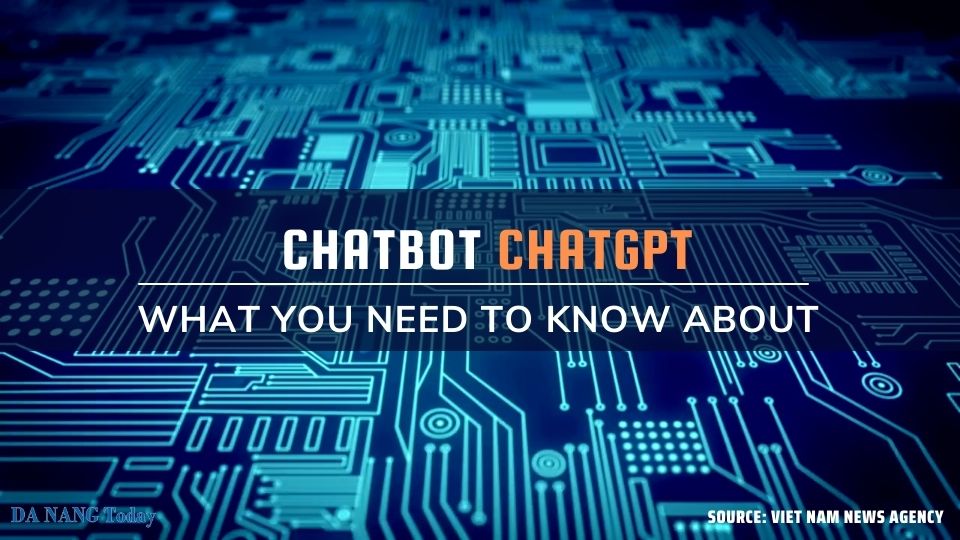 What you need to know about ChatGPT chatbot - Da Nang Today - News -  eNewspaper