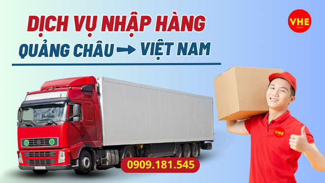 Nhập hàng Quảng Châu thông qua dịch vụ của VHE Express uy tín nhất thị trường.