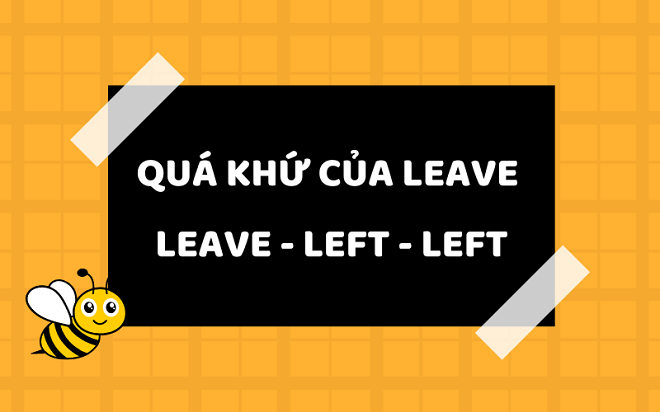 Quá khứ của Leave là gì? Cách chia động từ Leave trong tiếng Anh chi tiết
