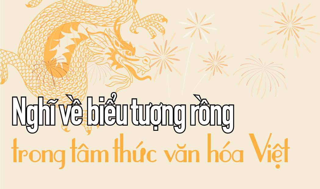 Nghĩ về biểu tượng rồng trong tâm thức văn hóa Việt