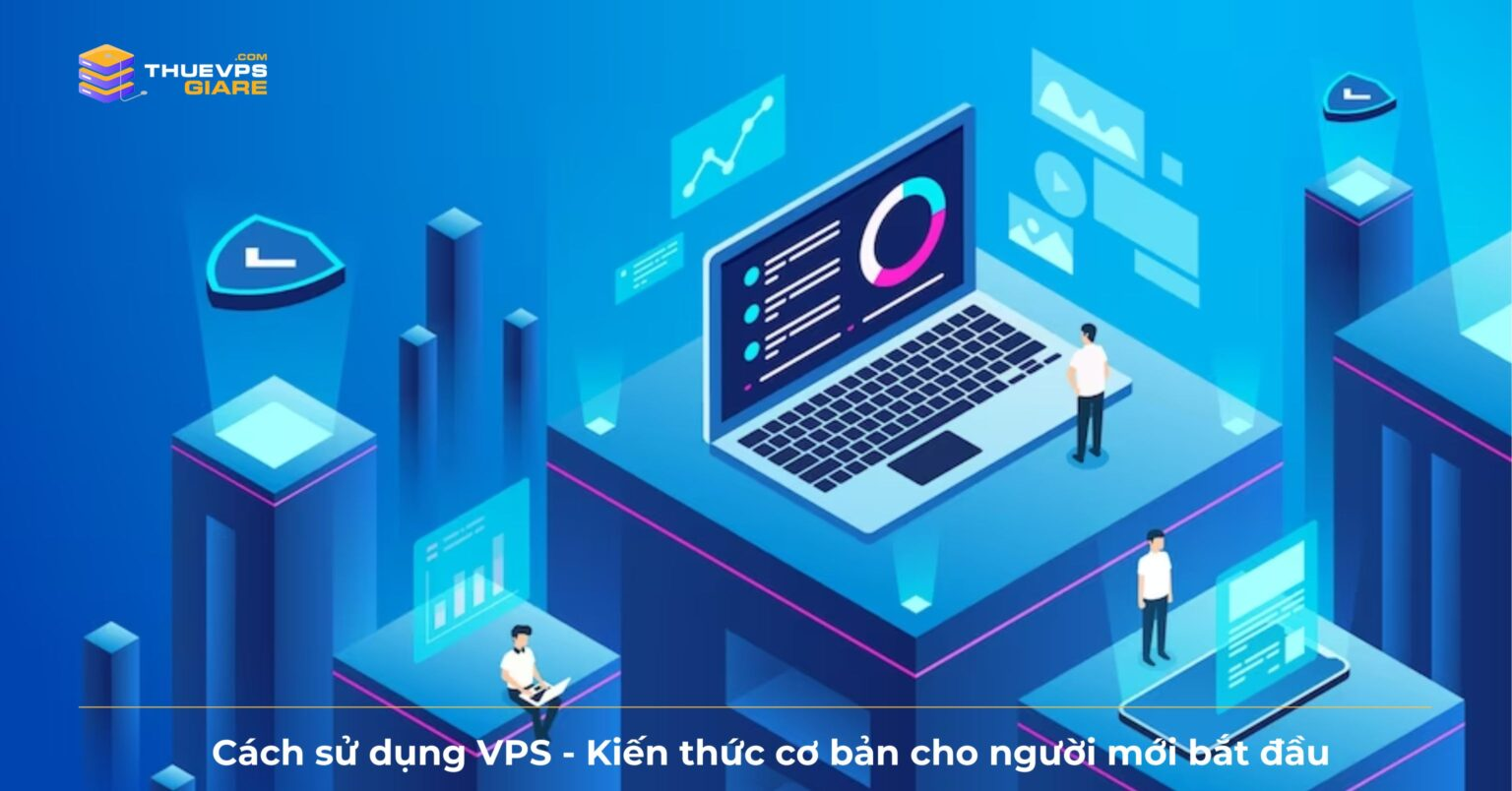 Có nên thuê VPS giá rẻ không? Nên thuê VPS giá rẻ ở đâu?