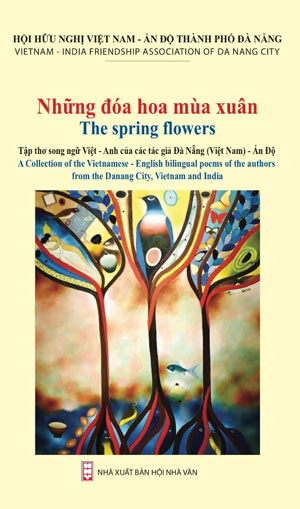 Tập thơ song ngữ “Những đóa hoa mùa xuân” tập hợp những tác phẩm của các tác giả Đà Nẵng và Ấn Độ.