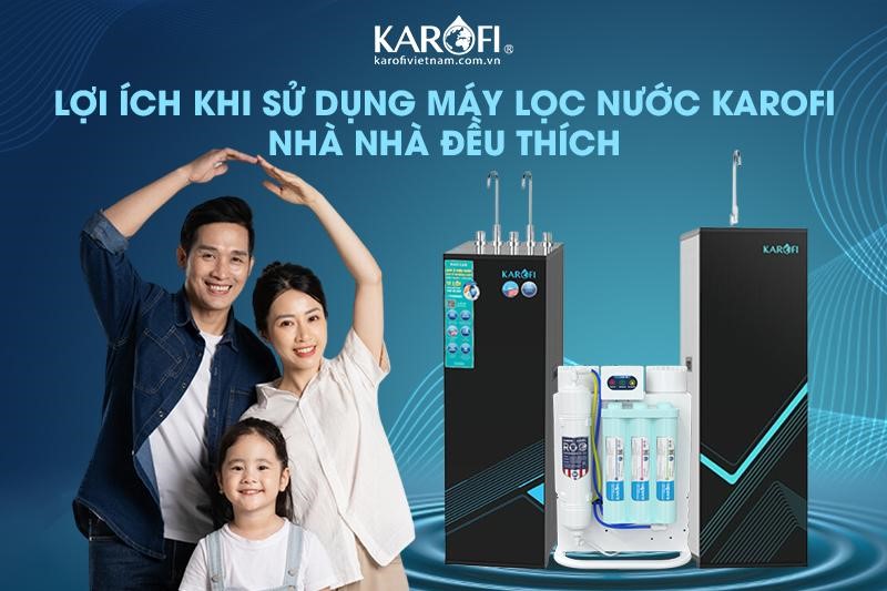 Máy lọc nước Karofi - Nâng tầm tiện nghi gia đình Việt