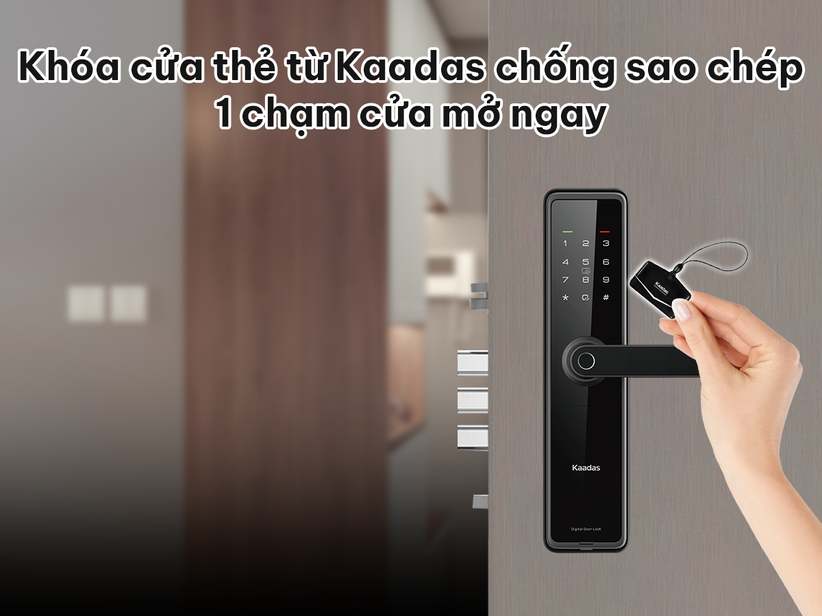 Khóa cửa thẻ từ Kaadas chống sao chép, 1 chạm cửa mở ngay