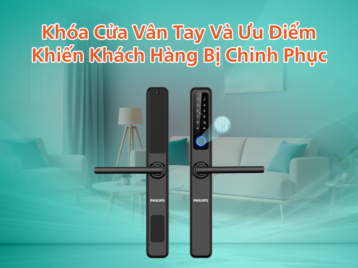 Khóa cửa vân tay và ưu điểm khiến khách hàng bị chinh phục