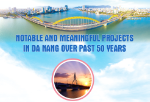 Notable and meaningful projects in Da Nang over past 50 years